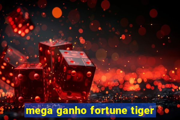 mega ganho fortune tiger